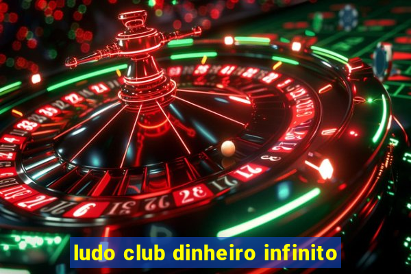 ludo club dinheiro infinito